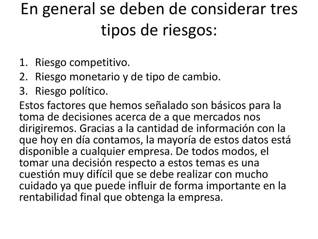 En general se deben de considerar tres tipos de riesgos:
