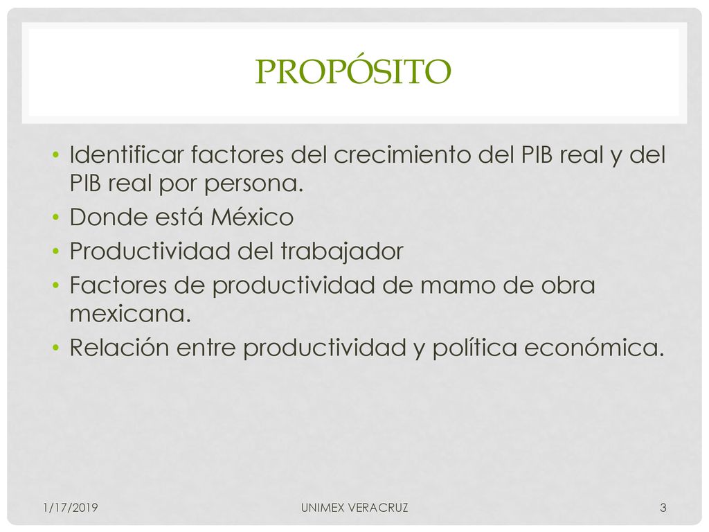 propósito Identificar factores del crecimiento del PIB real y del PIB real por persona. Donde está México.