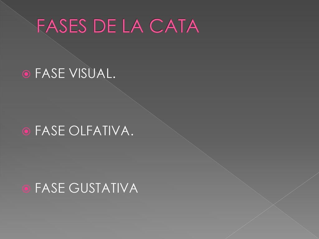 FASES DE LA CATA FASE VISUAL. FASE OLFATIVA. FASE GUSTATIVA