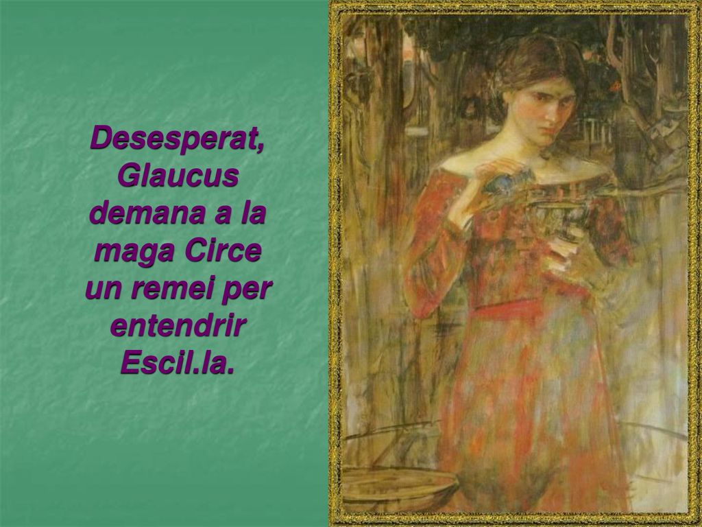 Desesperat, Glaucus demana a la maga Circe un remei per entendrir Escil.la.