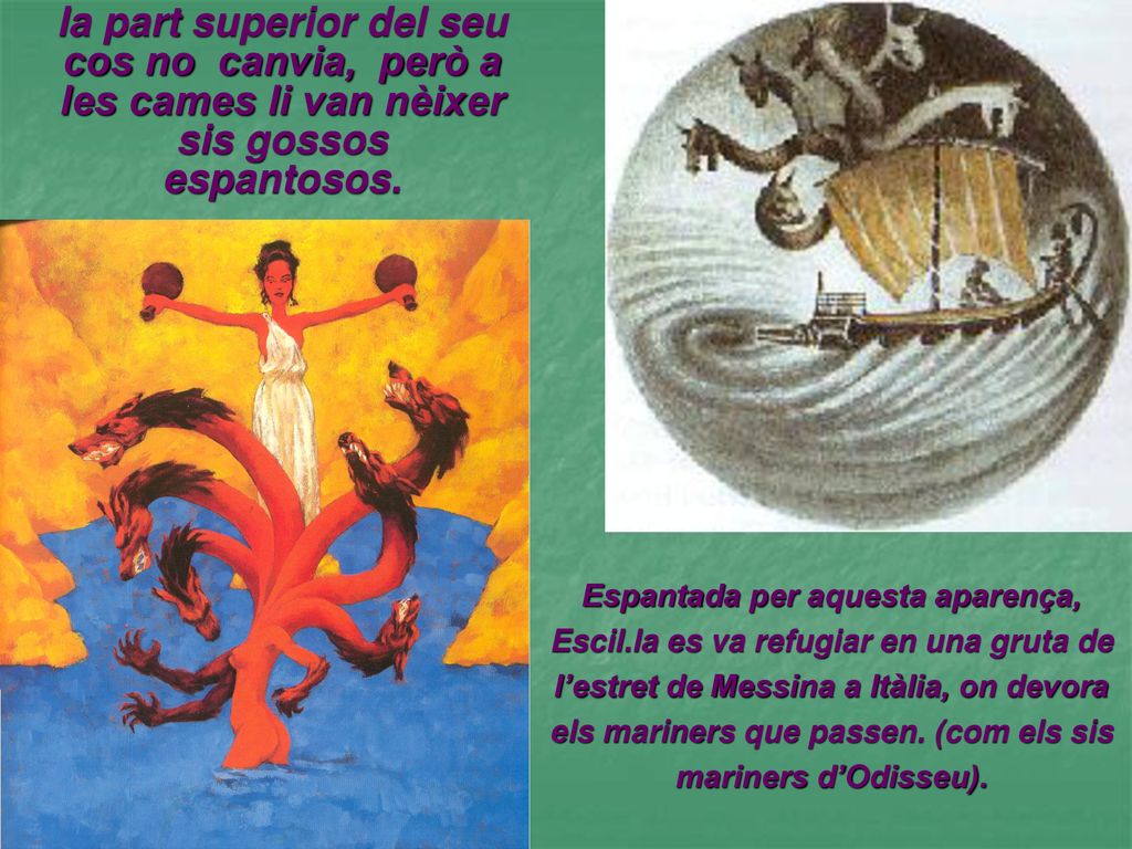 la part superior del seu cos no canvia, però a les cames li van nèixer sis gossos espantosos.