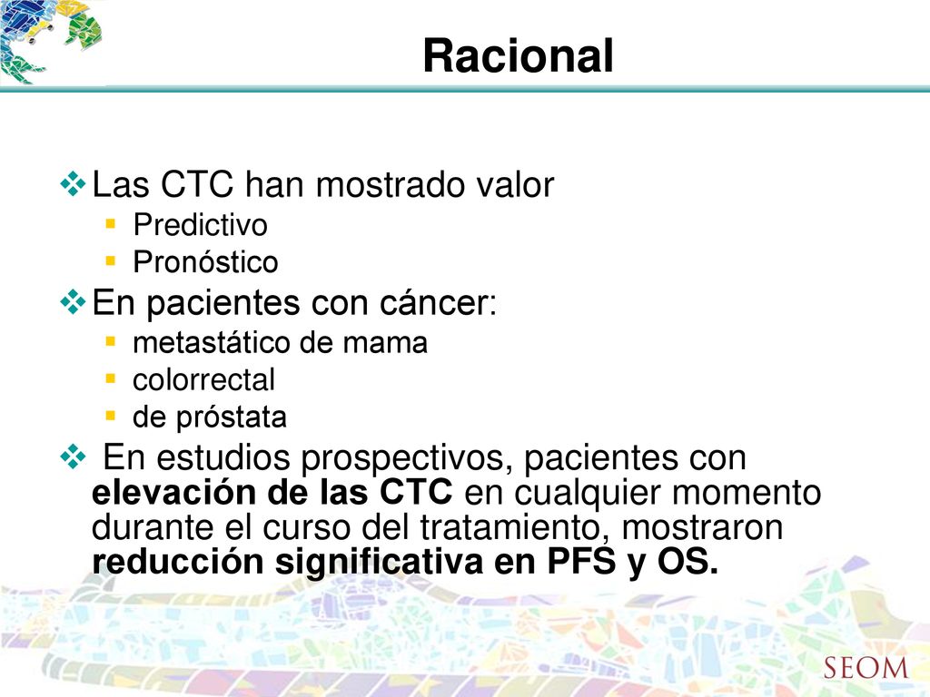 Racional Las CTC han mostrado valor En pacientes con cáncer: