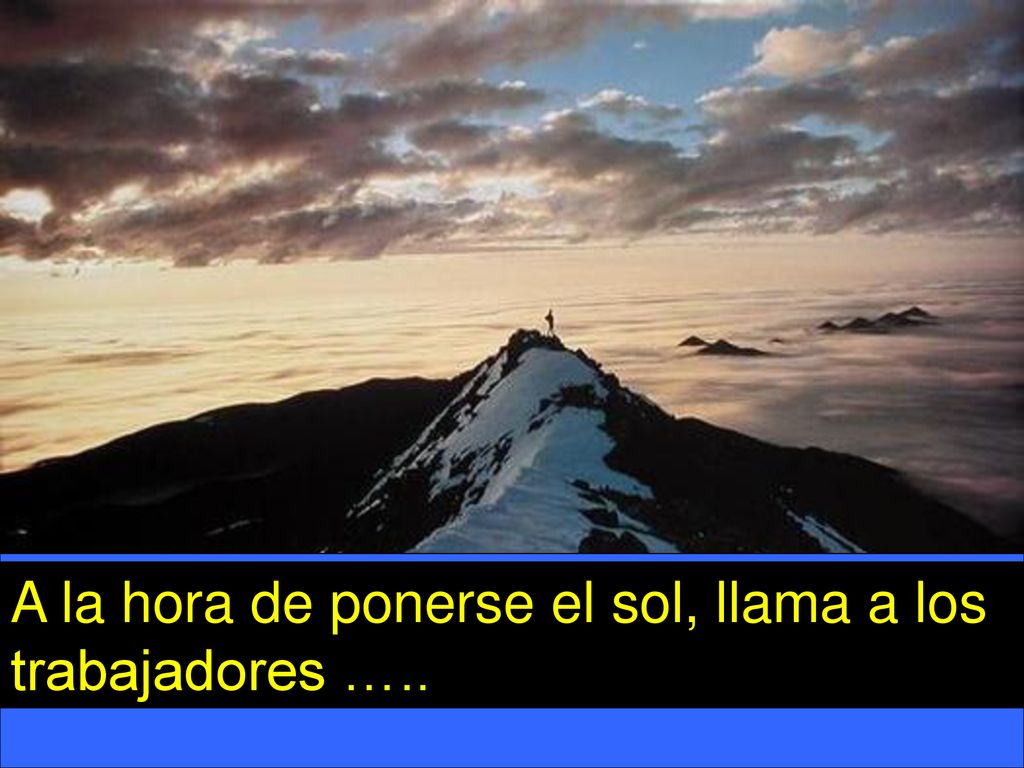 A la hora de ponerse el sol, llama a los trabajadores …..