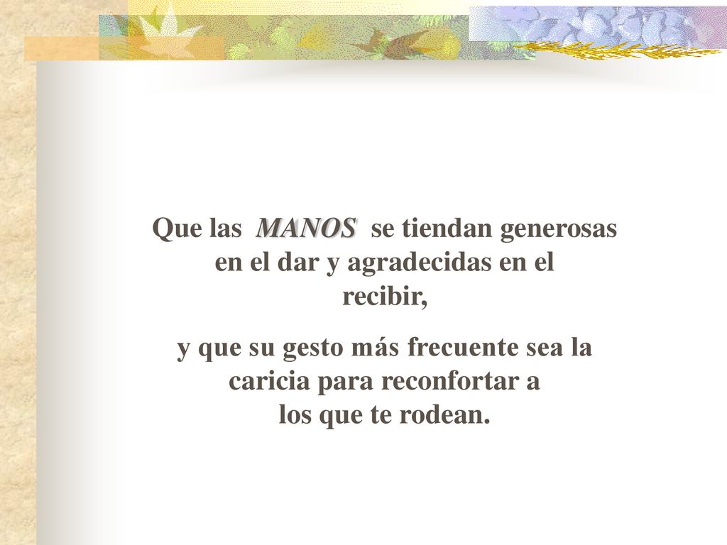 Que las MANOS se tiendan generosas en el dar y agradecidas en el recibir,