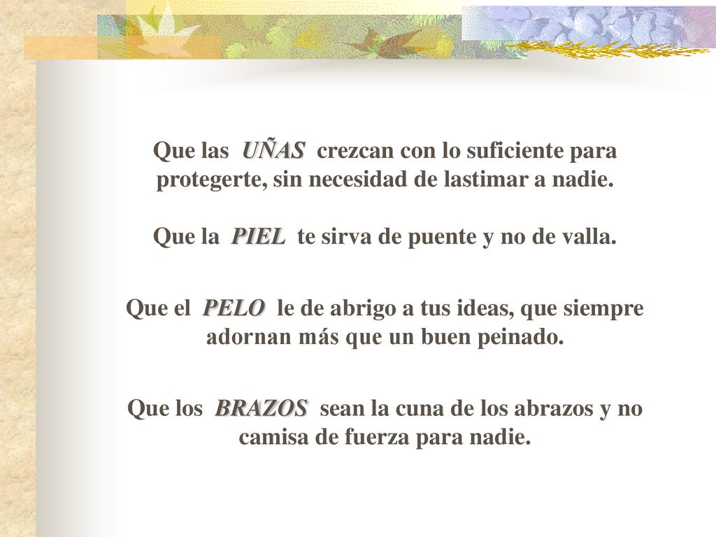 Que las UÑAS crezcan con lo suficiente para protegerte, sin necesidad de lastimar a nadie. Que la PIEL te sirva de puente y no de valla.