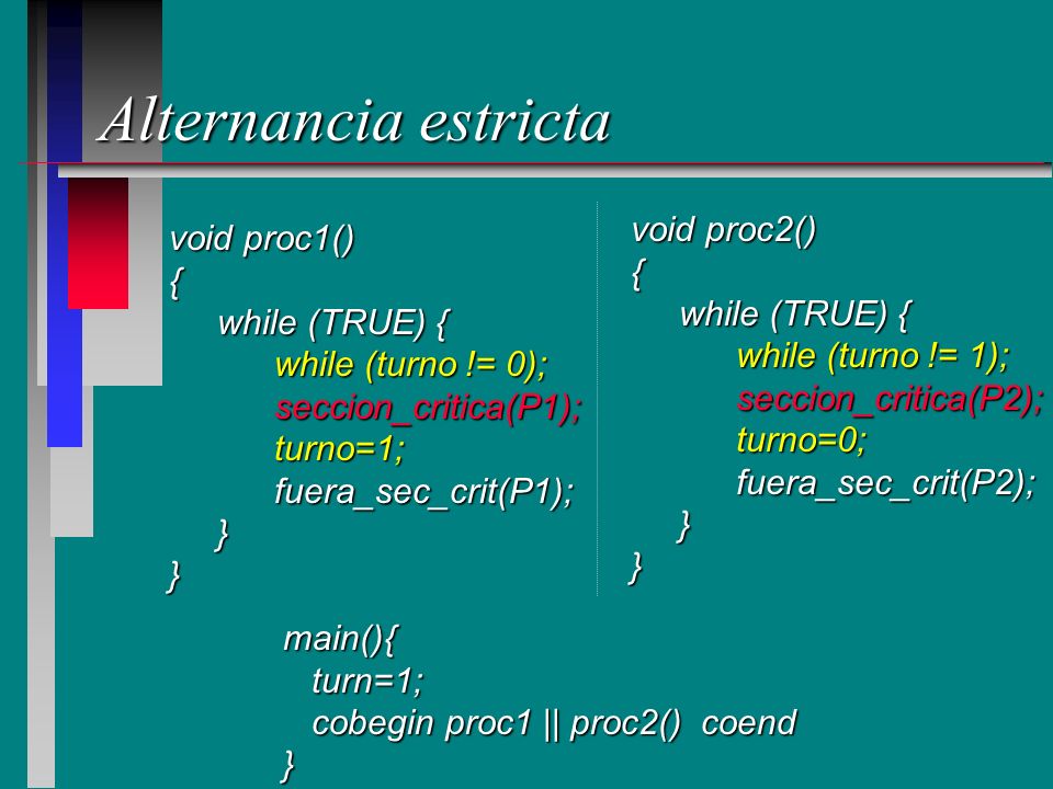 Alternancia estricta void proc2() void proc1() { { while (TRUE) {