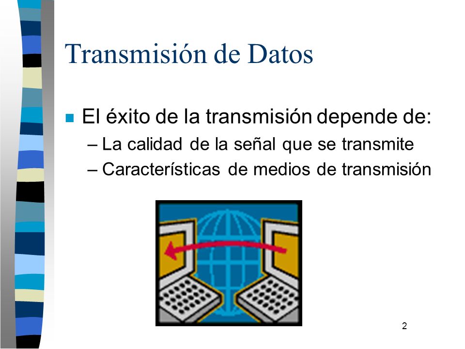 Transmisión de Datos El éxito de la transmisión depende de: