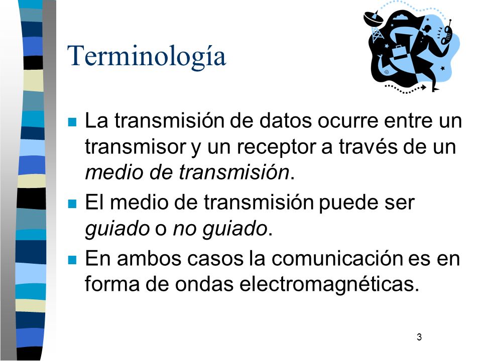Terminología La transmisión de datos ocurre entre un transmisor y un receptor a través de un medio de transmisión.