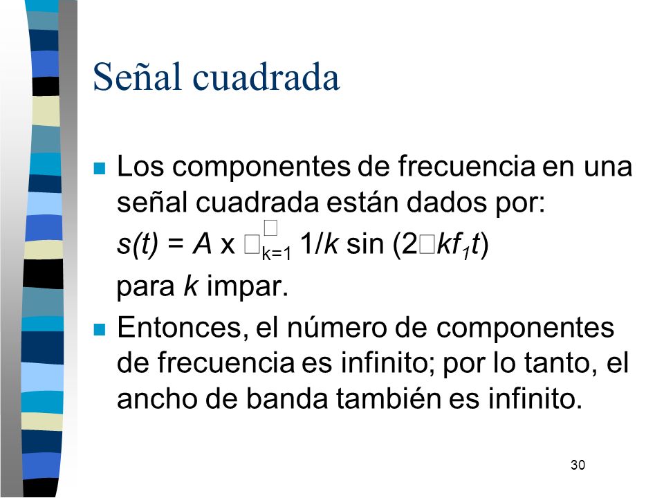 Señal cuadrada Los componentes de frecuencia en una señal cuadrada están dados por: s(t) = A x ∑k=1 1/k sin (2πkf1t)