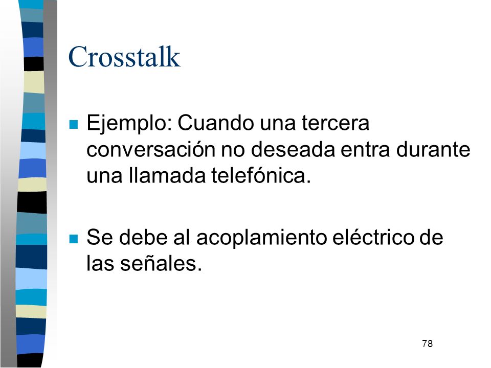 Crosstalk Ejemplo: Cuando una tercera conversación no deseada entra durante una llamada telefónica.