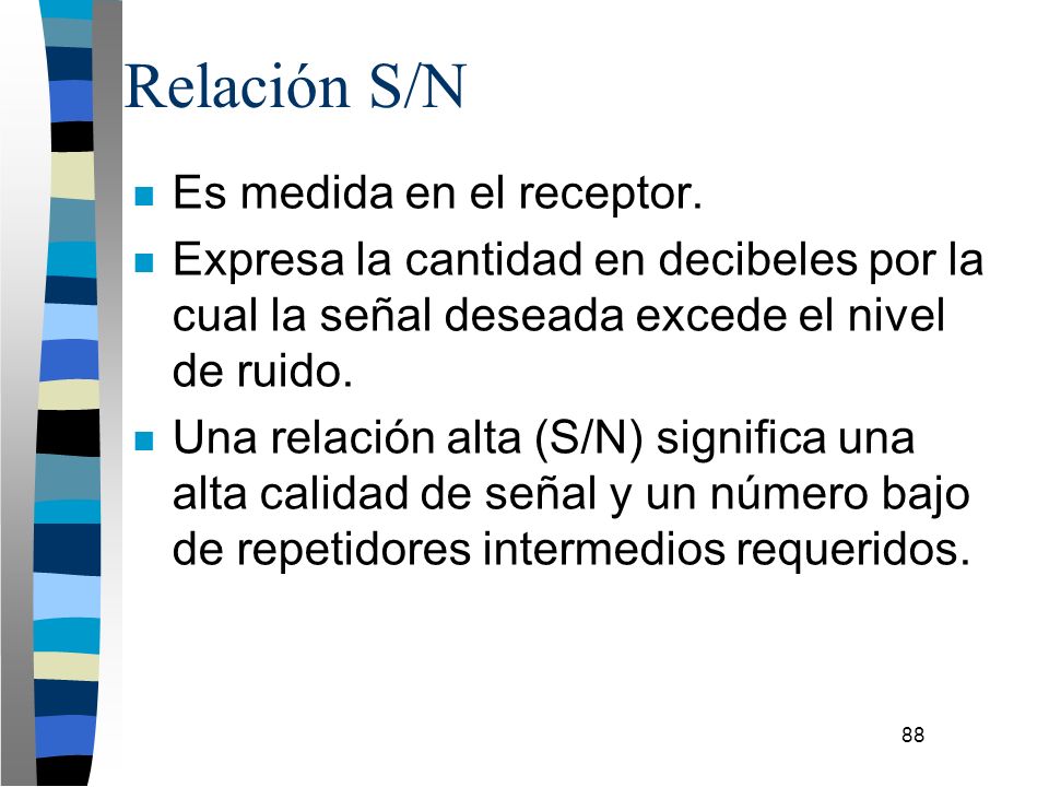 Relación S/N Es medida en el receptor.