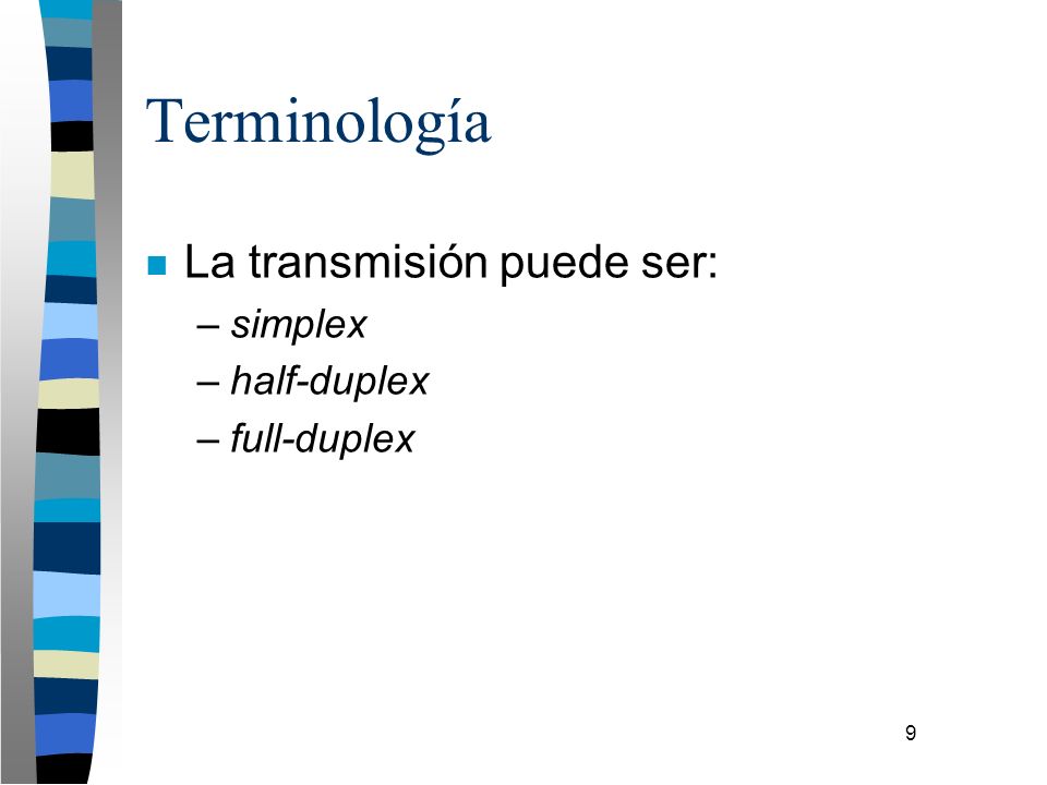 Terminología La transmisión puede ser: simplex half-duplex full-duplex