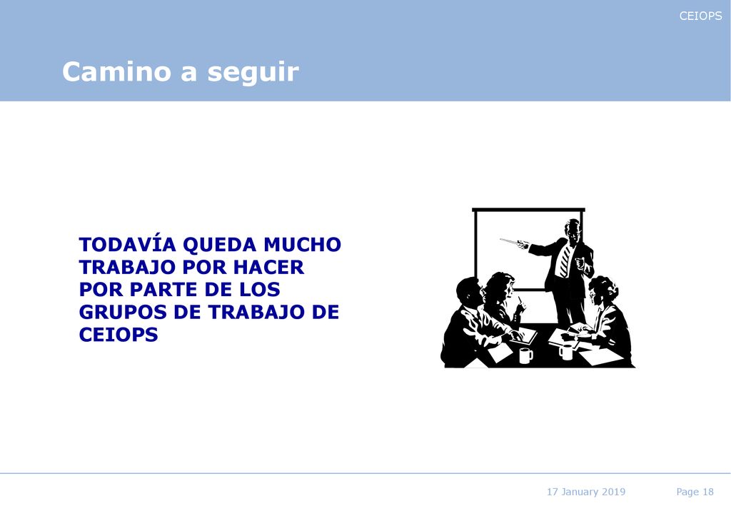Camino a seguir TODAVÍA QUEDA MUCHO TRABAJO POR HACER POR PARTE DE LOS GRUPOS DE TRABAJO DE CEIOPS.