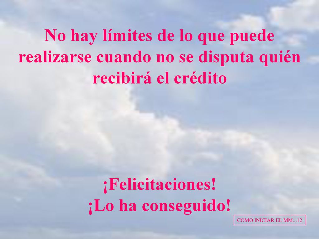 No hay límites de lo que puede realizarse cuando no se disputa quién recibirá el crédito ¡Felicitaciones! ¡Lo ha conseguido!