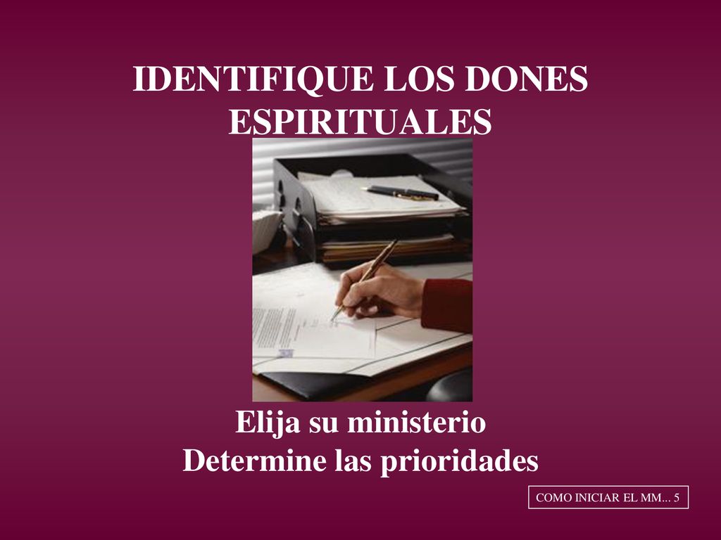 IDENTIFIQUE LOS DONES ESPIRITUALES Elija su ministerio Determine las prioridades