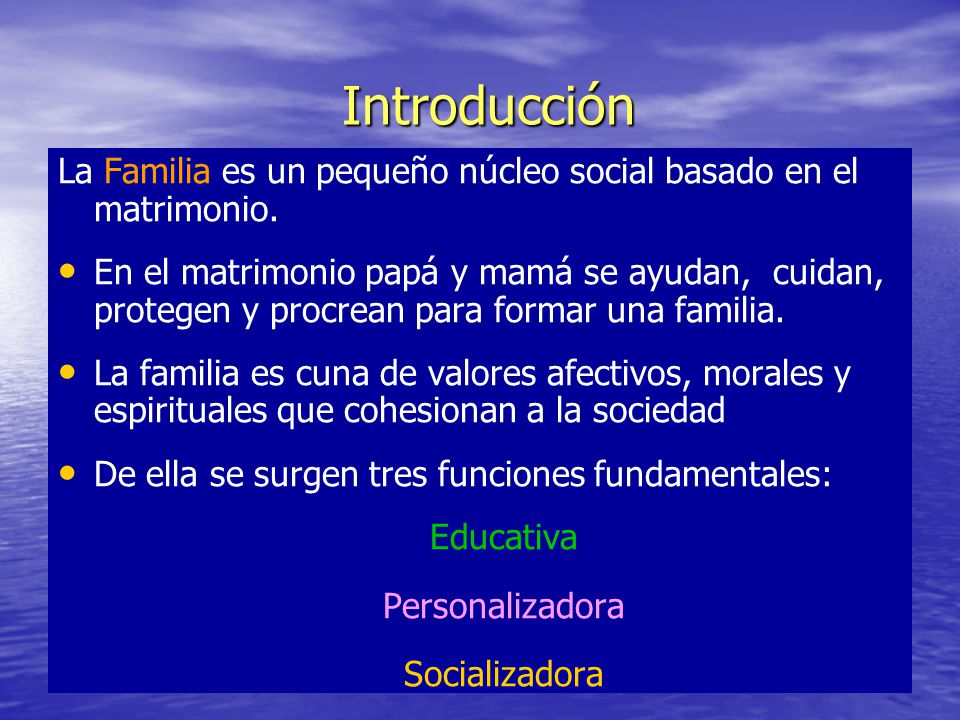 Introducción La Familia es un pequeño núcleo social basado en el matrimonio.