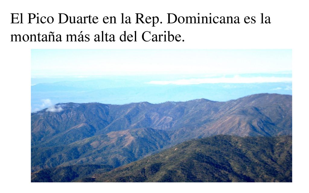 El Pico Duarte en la Rep. Dominicana es la montaña más alta del Caribe.