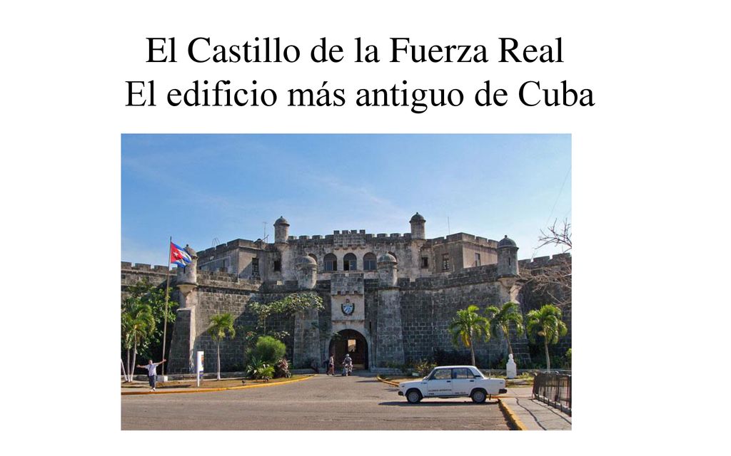 El Castillo de la Fuerza Real El edificio más antiguo de Cuba
