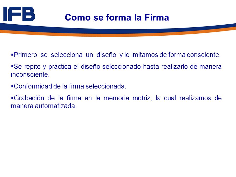 Como se forma la Firma Primero se selecciona un diseño y lo imitamos de forma consciente.