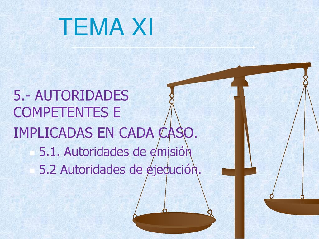 TEMA XI 5.- AUTORIDADES COMPETENTES E IMPLICADAS EN CADA CASO.