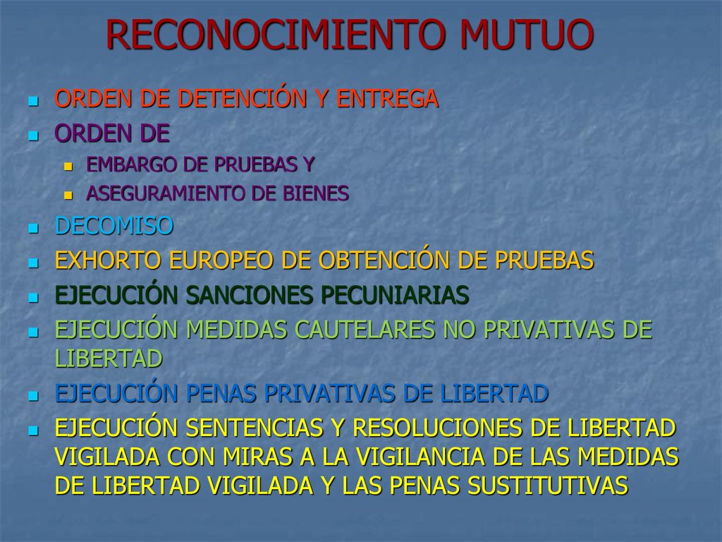 RECONOCIMIENTO MUTUO ORDEN DE DETENCIÓN Y ENTREGA ORDEN DE DECOMISO