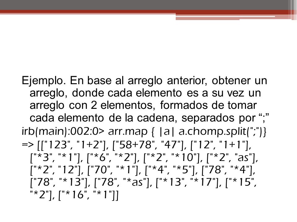 Ejemplo. En base al arreglo anterior, obtener un arreglo, donde cada elemento es a su vez un arreglo con 2 elementos, formados de tomar cada elemento de la cadena, separados por ;