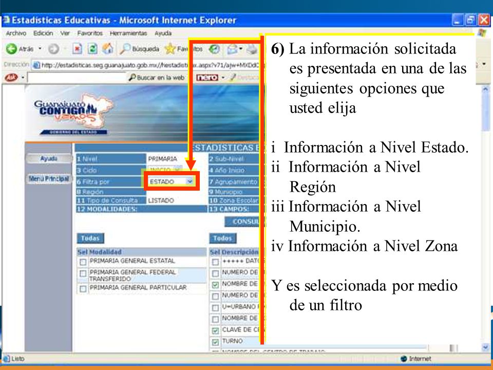 6) La información solicitada es presentada en una de las siguientes opciones que usted elija