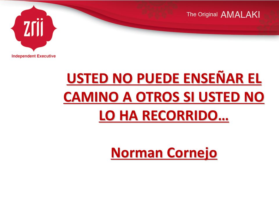 USTED NO PUEDE ENSEÑAR EL CAMINO A OTROS SI USTED NO LO HA RECORRIDO… Norman Cornejo