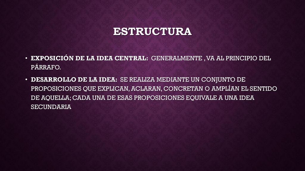 ESTRUCTURA EXPOSICIÓN DE LA IDEA CENTRAL: GENERALMENTE , VA AL PRINCIPIO DEL PÁRRAFO.