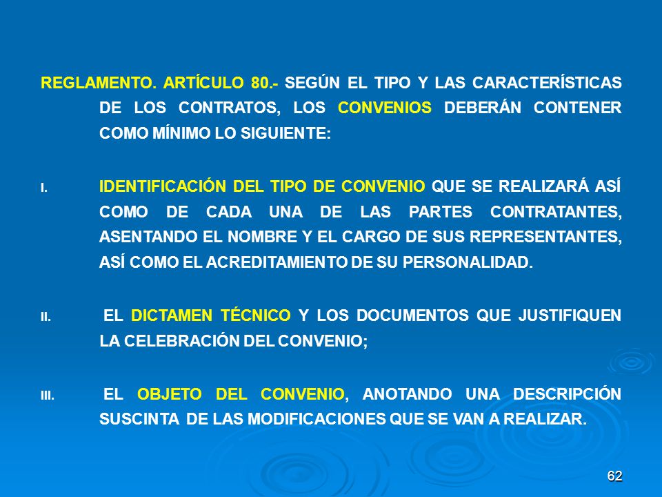 REGLAMENTO. ARTÍCULO 80.- SEGÚN EL TIPO Y LAS CARACTERÍSTICAS DE LOS CONTRATOS, LOS CONVENIOS DEBERÁN CONTENER COMO MÍNIMO LO SIGUIENTE: