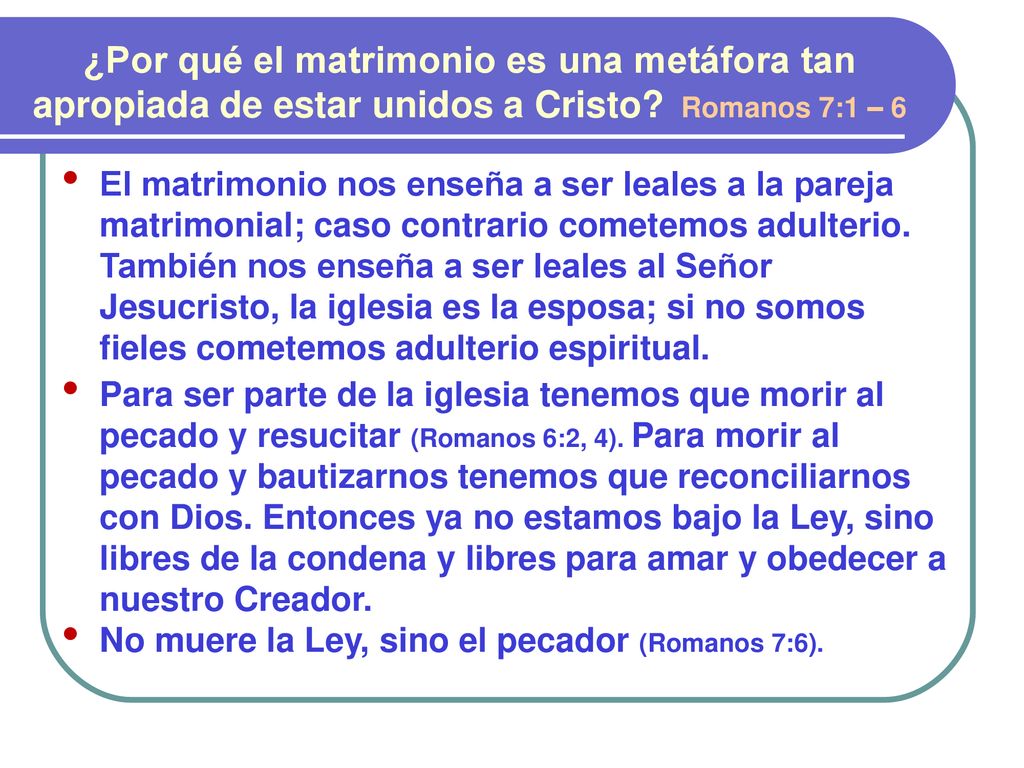 ¿Por qué el matrimonio es una metáfora tan apropiada de estar unidos a Cristo Romanos 7:1 – 6