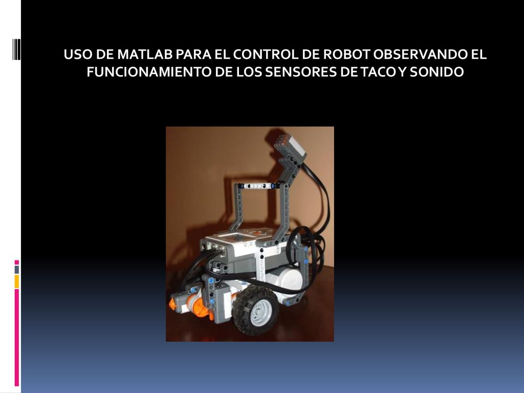 USO DE MATLAB PARA EL CONTROL DE ROBOT OBSERVANDO EL FUNCIONAMIENTO DE LOS SENSORES DE TACO Y SONIDO