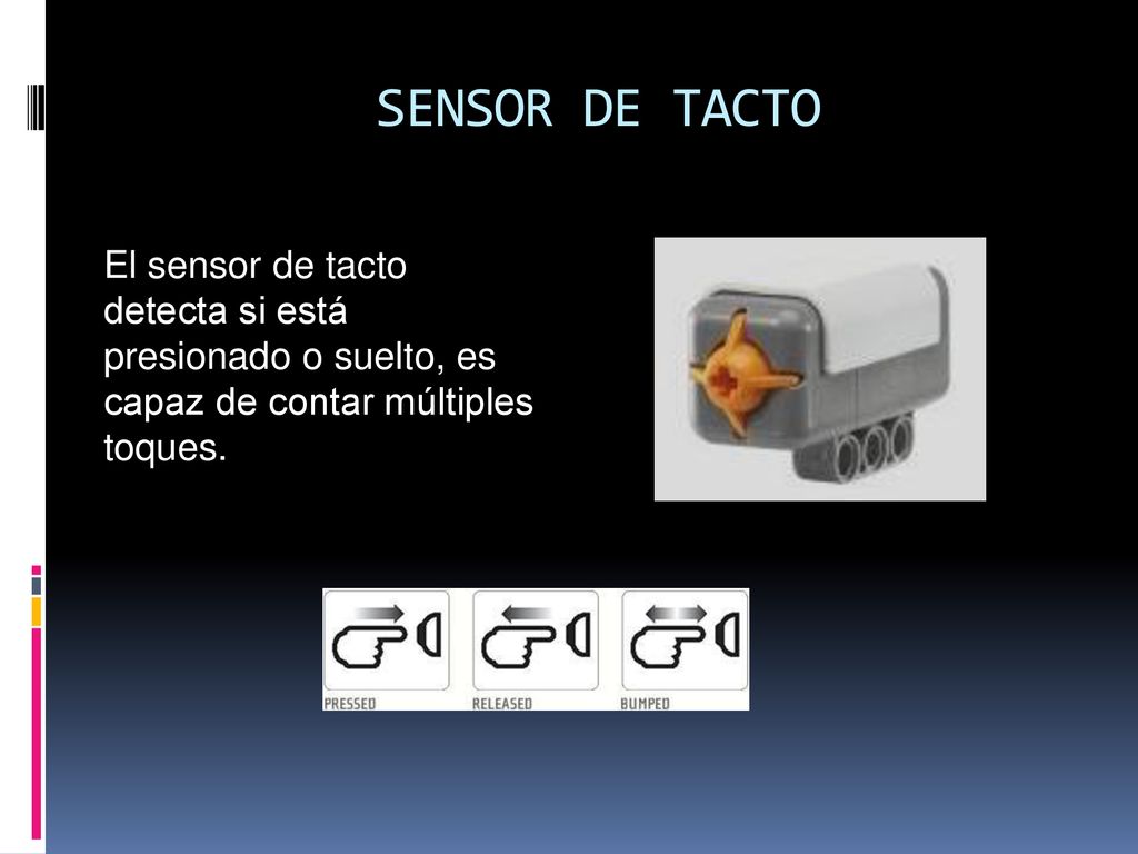 SENSOR DE TACTO El sensor de tacto detecta si está presionado o suelto, es capaz de contar múltiples toques.