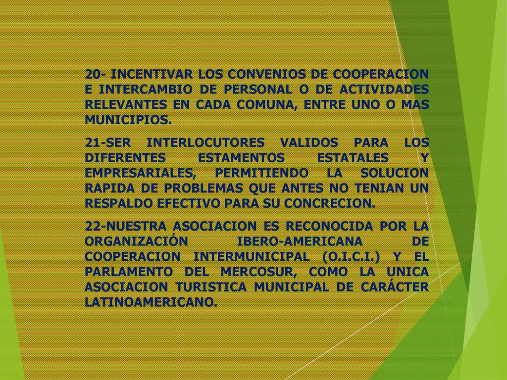 20- INCENTIVAR LOS CONVENIOS DE COOPERACION E INTERCAMBIO DE PERSONAL O DE ACTIVIDADES RELEVANTES EN CADA COMUNA, ENTRE UNO O MAS MUNICIPIOS.