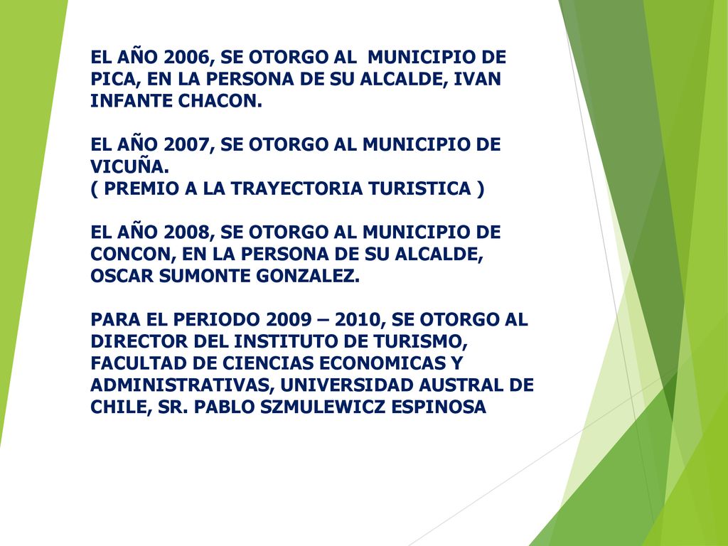 EL AÑO 2006, SE OTORGO AL MUNICIPIO DE PICA, EN LA PERSONA DE SU ALCALDE, IVAN INFANTE CHACON.