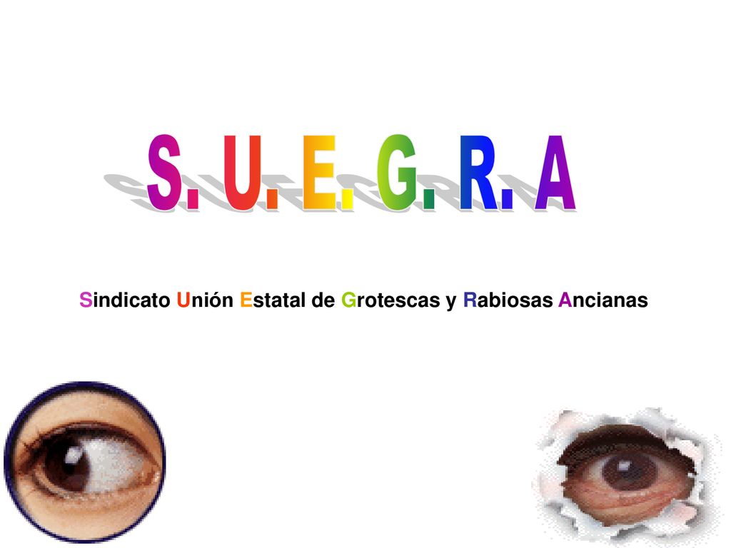 S. U. E. G. R. A Sindicato Unión Estatal de Grotescas y Rabiosas Ancianas