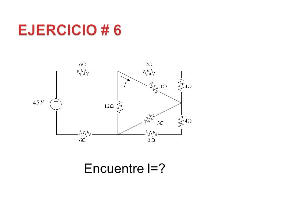 EJERCICIO # 6 Encuentre I=