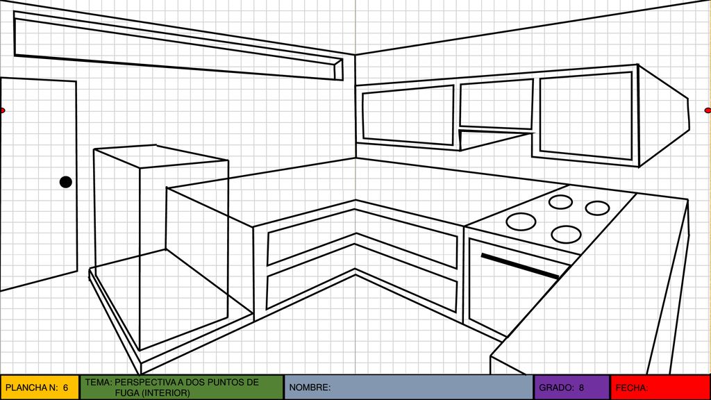PLANCHA N: 6 TEMA: PERSPECTIVA A DOS PUNTOS DE FUGA (INTERIOR) NOMBRE: GRADO: 8 FECHA: