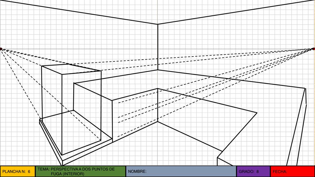 PLANCHA N: 6 TEMA: PERSPECTIVA A DOS PUNTOS DE FUGA (INTERIOR) NOMBRE: GRADO: 8 FECHA: