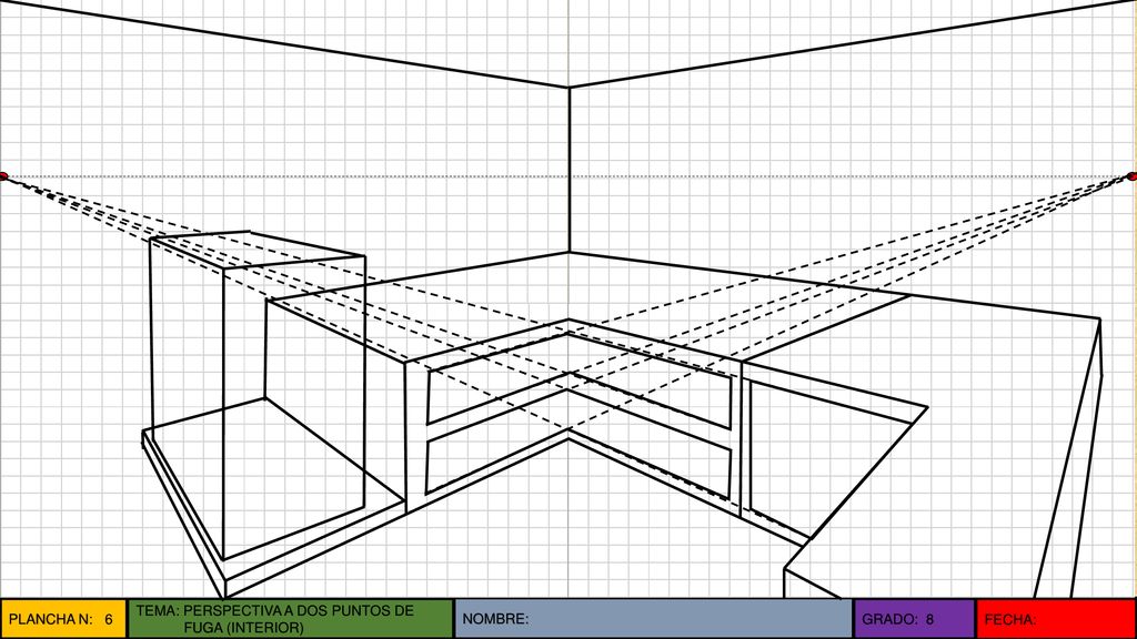 PLANCHA N: 6 TEMA: PERSPECTIVA A DOS PUNTOS DE FUGA (INTERIOR) NOMBRE: GRADO: 8 FECHA: