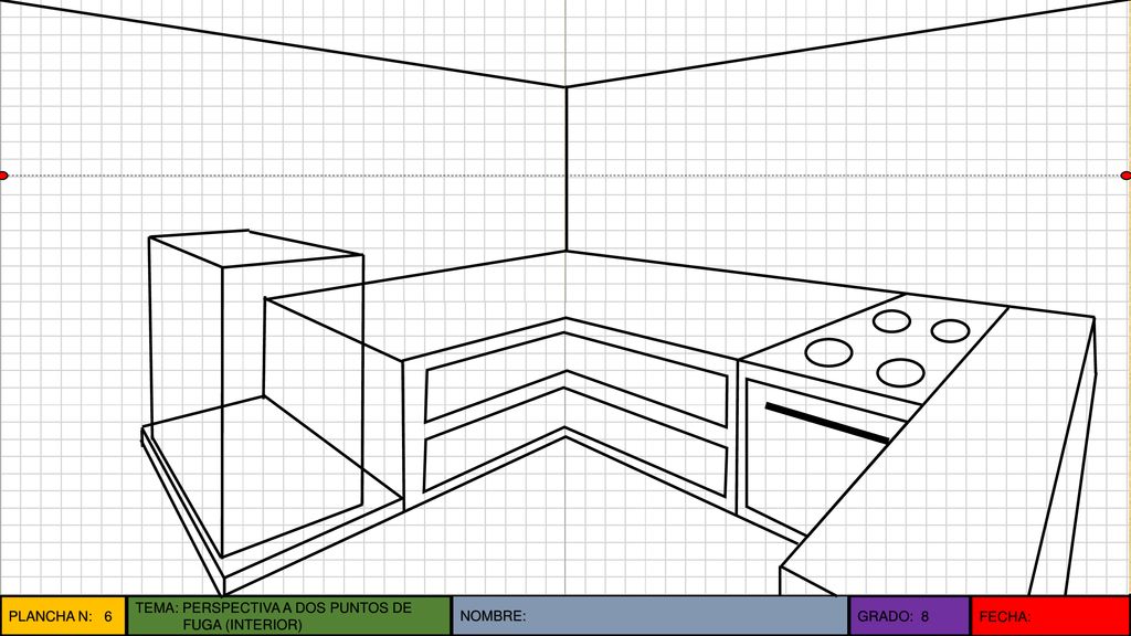 PLANCHA N: 6 TEMA: PERSPECTIVA A DOS PUNTOS DE FUGA (INTERIOR) NOMBRE: GRADO: 8 FECHA: