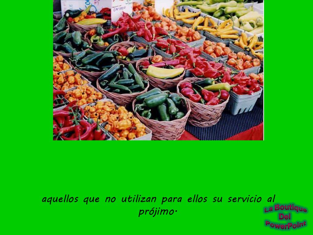 aquellos que no utilizan para ellos su servicio al prójimo.