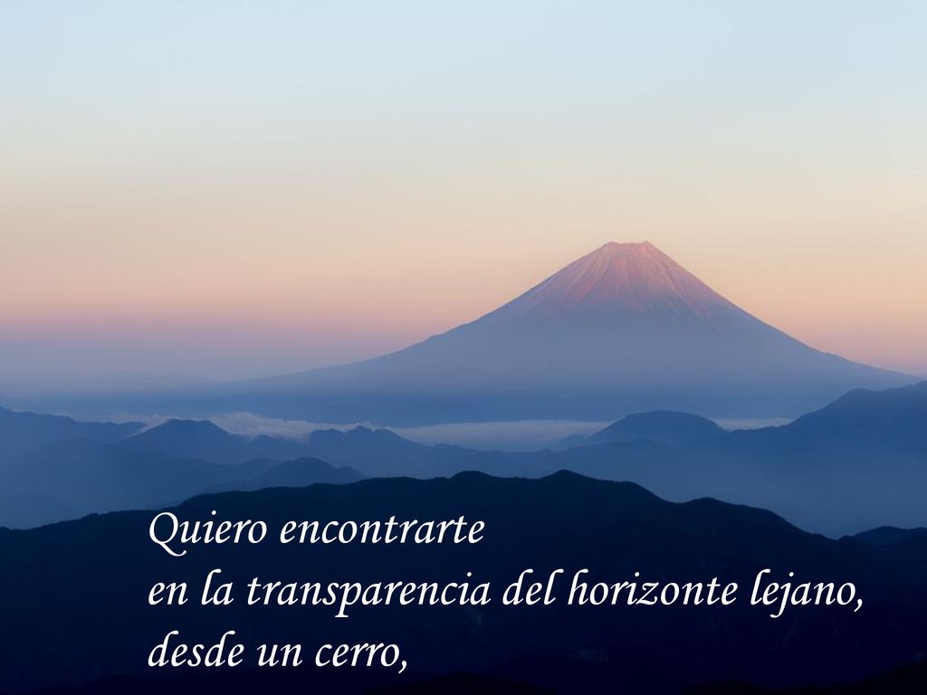 Quiero encontrarte en la transparencia del horizonte lejano, desde un cerro,