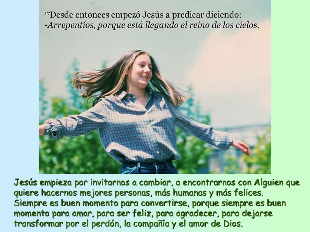 17Desde entonces empezó Jesús a predicar diciendo: -Arrepentíos, porque está llegando el reino de los cielos.