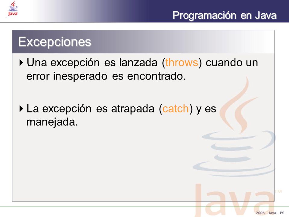 Excepciones Una excepción es lanzada (throws) cuando un error inesperado es encontrado.