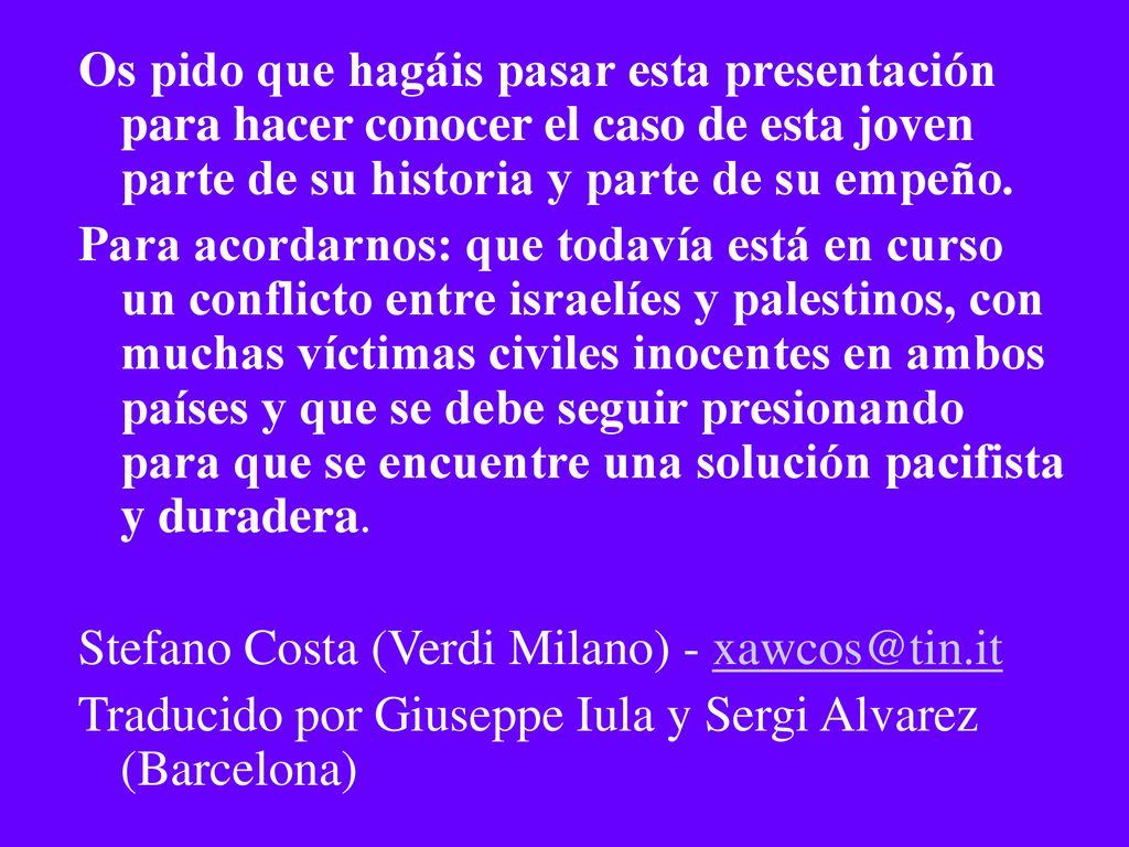 Os pido que hagáis pasar esta presentación para hacer conocer el caso de esta joven parte de su historia y parte de su empeño.