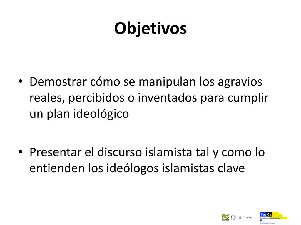 Objetivos Demostrar cómo se manipulan los agravios reales, percibidos o inventados para cumplir un plan ideológico.