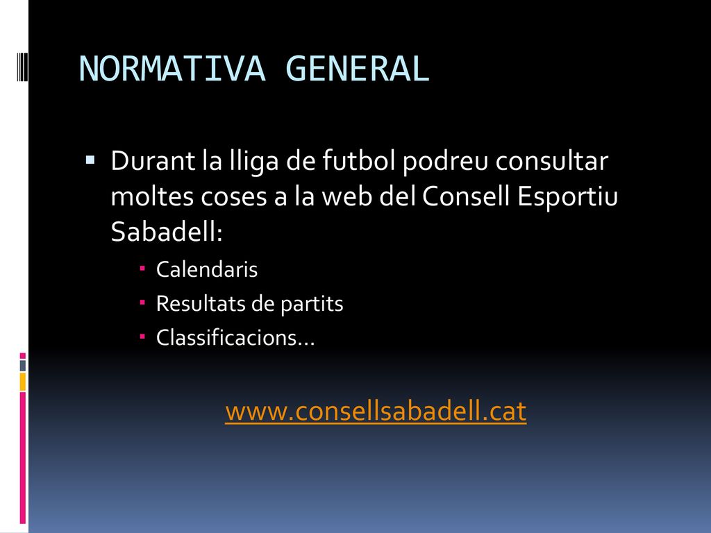 NORMATIVA GENERAL Durant la lliga de futbol podreu consultar moltes coses a la web del Consell Esportiu Sabadell: