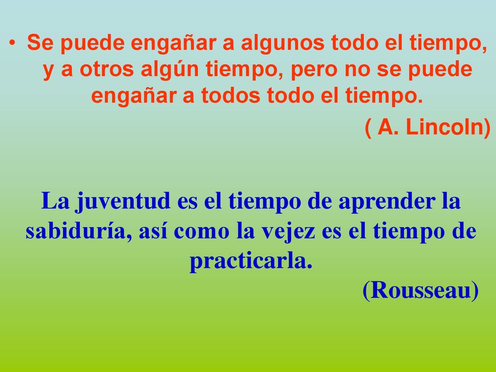 Se puede engañar a algunos todo el tiempo, y a otros algún tiempo, pero no se puede engañar a todos todo el tiempo.