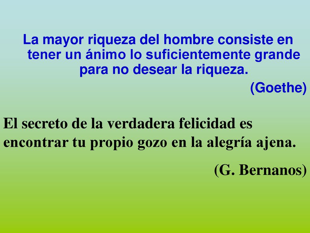 La mayor riqueza del hombre consiste en tener un ánimo lo suficientemente grande para no desear la riqueza.